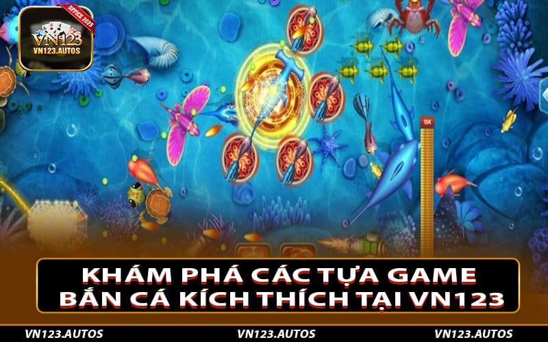 Khám phá các tựa game bắn cá kích thích tại Vn123