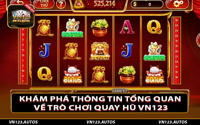 Khám phá thông tin tổng quan về trò chơi Quay Hũ Vn123