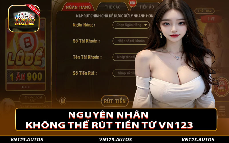 Nguyên nhân khiến bạn không thể thực hiện rút tiền từ Vn123