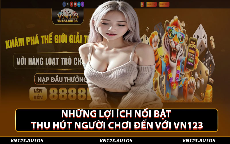 Những lợi ích nổi bật thu hút người chơi đến với Vn123