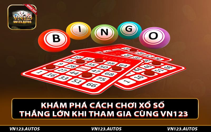 Khám phá cách chơi xổ số thắng lớn khi tham gia cùng Vn123